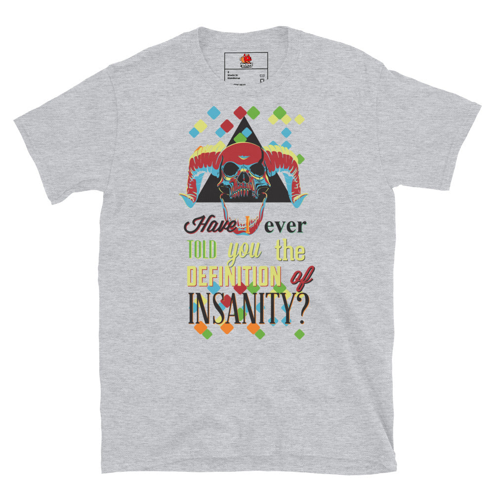 Have I Ever Told You The Definition of Insanity T-Shirt